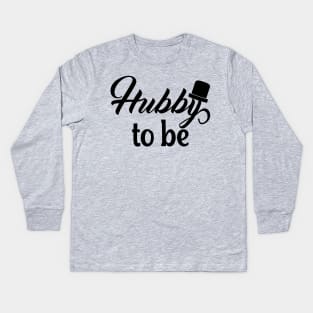 Hubby to be Kids Long Sleeve T-Shirt